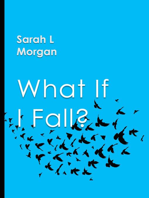 Title details for What If I Fall? by Sarah L Morgan - Available